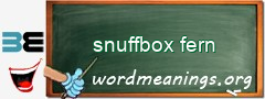 WordMeaning blackboard for snuffbox fern
